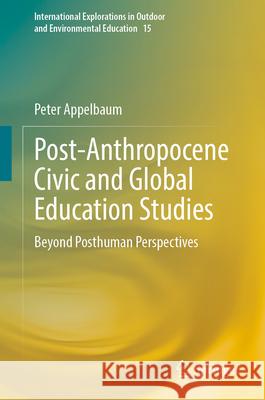 Post-Anthropocene Civic and Global Education Studies: Beyond Posthuman Perspectives Peter Appelbaum 9783031718809 Springer - książka