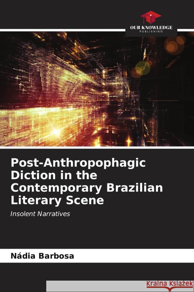 Post-Anthropophagic Diction in the Contemporary Brazilian Literary Scene Barbosa, Nádia 9786206630296 Our Knowledge Publishing - książka