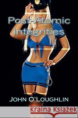 Post-Atomic Integrities John O'Loughlin 9781500329693 Createspace - książka
