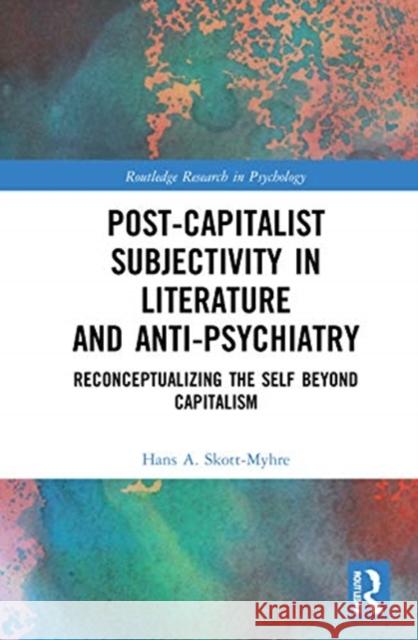 Post-Capitalist Subjectivity in Literature and Anti-Psychiatry: Reconceptualizing the Self Beyond Capitalism Skott-Myhre, Hans A. 9780367627348 Routledge - książka