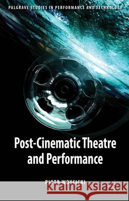 Post-Cinematic Theatre and Performance Piotr Woycicki 9781137375483 Palgrave MacMillan - książka