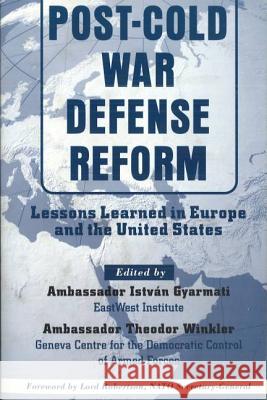 Post-Cold War Defense Reform: Lessons Learned in Europe and the United States Istvan Gyarmati Theodor Winkler Lord Robertson 9781574885774 Potomac Books - książka