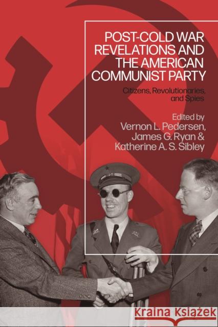 Post-Cold War Revelations and the American Communist Party: Citizens, Revolutionaries, and Spies Vernon L. Pedersen James G. Ryan Katherine A. S. Sibley 9781350202504 Bloomsbury Academic - książka
