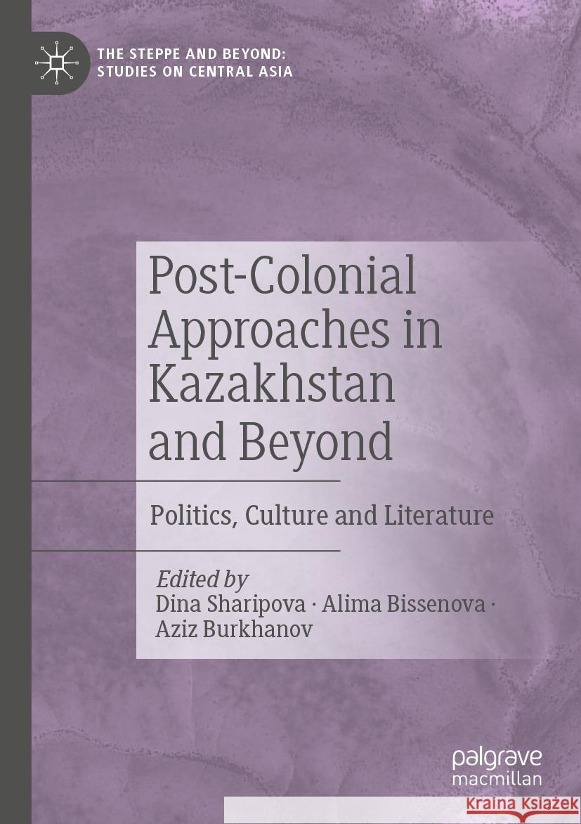 Post-Colonial Approaches in Kazakhstan and Beyond: Politics, Culture and Literature Dina Sharipova Alima Bissenova Aziz Burkhanov 9789819982646 Palgrave MacMillan - książka