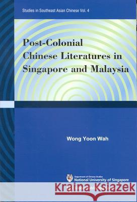 Post-Colonial Chinese Literatures in Singapore and Malaysia Yoon-Wah Wong 9781879771680 Co-Published with Global Publishing - książka