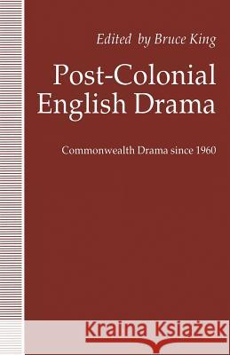 Post-Colonial English Drama: Commonwealth Drama Since 1960 King, Bruce 9781349224388 Palgrave MacMillan - książka