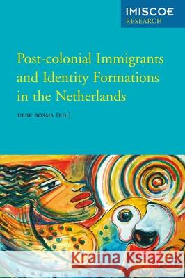 Post-Colonial Immigrants and Identity Formations in the Netherlands Ulbe Bosma 9789089644541 Amsterdam University Press - książka