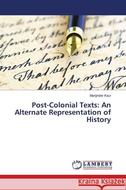 Post-Colonial Texts: An Alternate Representation of History Kaur, Manjinder 9783659897269 LAP Lambert Academic Publishing - książka