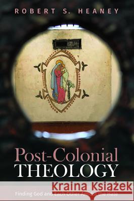 Post-Colonial Theology Robert S. Heaney 9781532602207 Cascade Books - książka