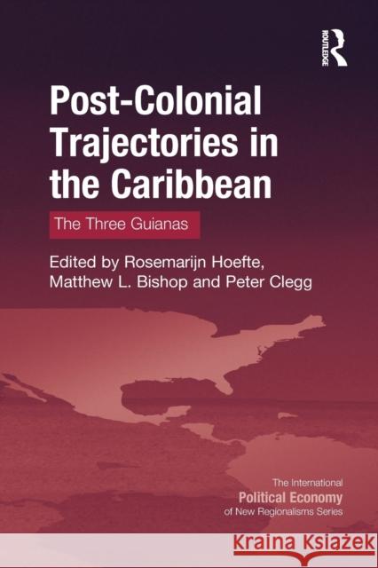 Post-Colonial Trajectories in the Caribbean: The Three Guianas Rosemarijn Hoefte Matthew L. Bishop Peter Clegg 9781032097350 Routledge - książka