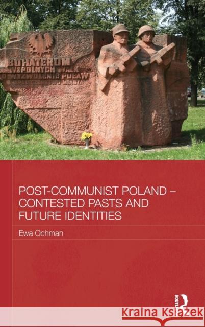 Post-Communist Poland - Contested Pasts and Future Identities Ewa Ochman 9780415658744 Routledge - książka