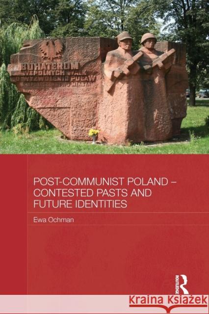 Post-Communist Poland - Contested Pasts and Future Identities Ewa Ochman   9781138956506 Taylor and Francis - książka