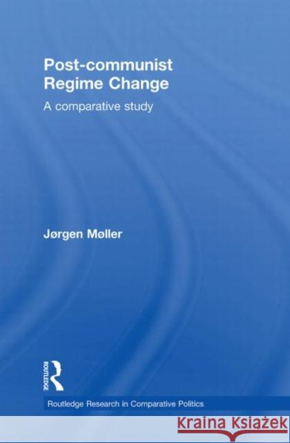 Post-Communist Regime Change: A Comparative Study Møller, Jørgen 9780415850100 Routledge - książka