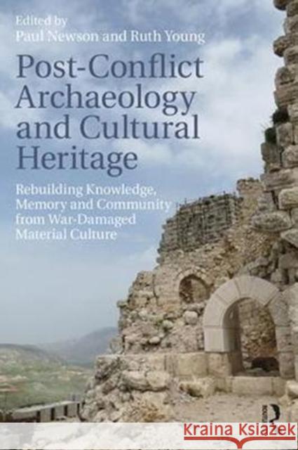 Post-Conflict Archaeology and Cultural Heritage: Rebuilding Knowledge, Memory and Community from War-Damaged Material Culture Paul Newson Ruth Young 9781138296565 Routledge - książka