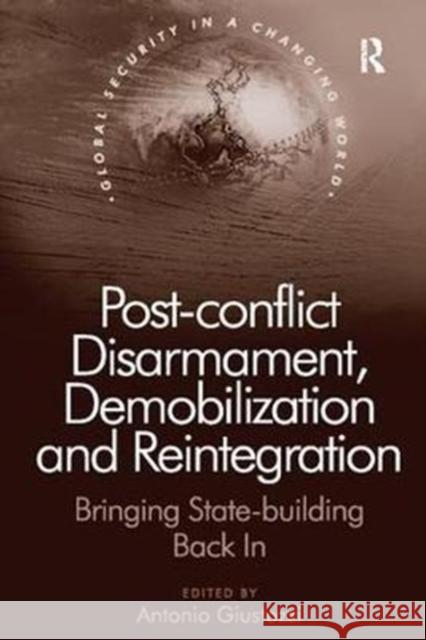 Post-Conflict Disarmament, Demobilization and Reintegration: Bringing State-Building Back in  9781138107441 Taylor and Francis - książka