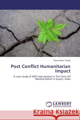 Post Conflict Humanitarian Impact Singh, Manmohan 9783846536155 LAP Lambert Academic Publishing - książka