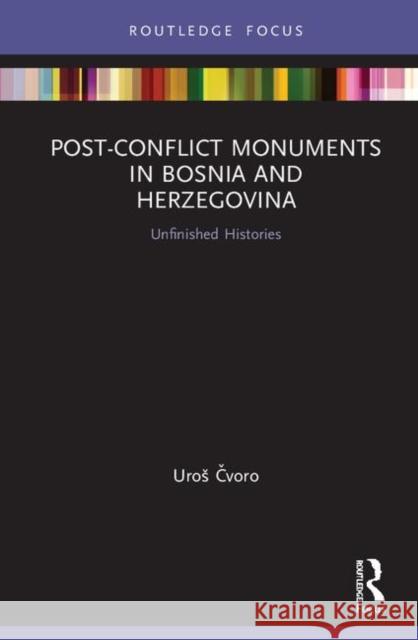 Post-Conflict Monuments in Bosnia and Herzegovina: Unfinished Histories Uros Čvoro 9780367138424 Routledge - książka