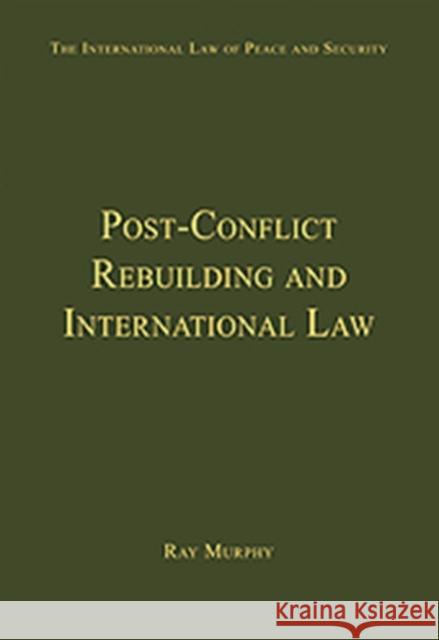 Post-Conflict Rebuilding and International Law Ray Murphy   9780754629573 Ashgate Publishing Limited - książka