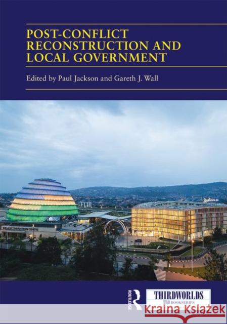 Post-Conflict Reconstruction and Local Government Paul Jackson Gareth Wall 9780367273293 Routledge - książka