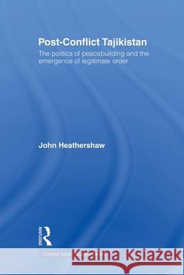 Post-Conflict Tajikistan: The Politics of Peacebuilding and the Emergence of Legitimate Order Heathershaw, John 9780415620086  - książka