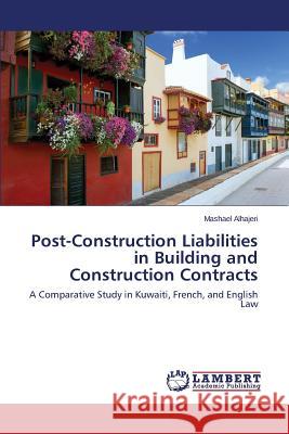 Post-Construction Liabilities in Building and Construction Contracts Alhajeri Mashael 9783659608537 LAP Lambert Academic Publishing - książka