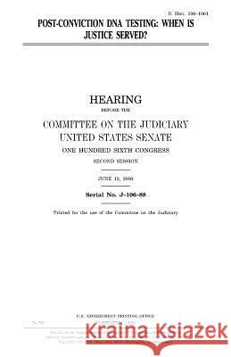 Post-conviction DNA testing: when is justice served? Senate, United States 9781983498633 Createspace Independent Publishing Platform - książka