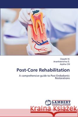 Post-Core Rehabilitation M., Deepthi, S., Ananthakrishna, CM, Arpitha 9786208449629 LAP Lambert Academic Publishing - książka