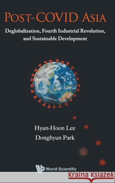 Post-Covid Asia: Deglobalization, Fourth Industrial Revolution, and Sustainable Development Hyun-Hoon Lee Donghyun Park 9789811228971 World Scientific Publishing Company - książka