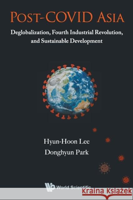 Post-Covid Asia: Deglobalization, Fourth Industrial Revolution, and Sustainable Development Hyun-Hoon Lee Donghyun Park 9789811230233 World Scientific Publishing Company - książka