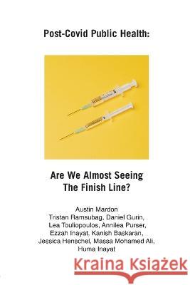 Post-Covid Public Health: Are We Almost Seeing The Finish Line? Austin Mardon Tristan Ramsubag Daniel Gurin 9781773699042 Golden Meteorite Press - książka