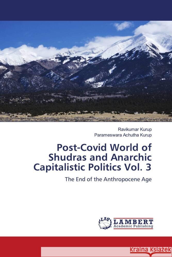 Post-Covid World of Shudras and Anarchic Capitalistic Politics Vol. 3 Kurup, Ravikumar, Achutha Kurup, Parameswara 9786200234261 LAP Lambert Academic Publishing - książka