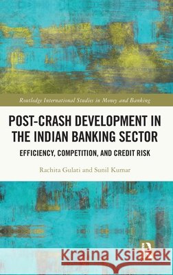 Post-Crash Development in the Indian Banking Sector: Efficiency, Competition, and Credit Risk Sunil (South Asian University, India) Kumar 9780367200732 Taylor & Francis Ltd - książka