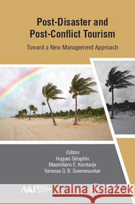 Post-Disaster and Post-Conflict Tourism: Toward a New Management Approach Hugues Seraphin Maximiliano Korstanje Vanessa Gb Gowreesunkar 9781771888141 Apple Academic Press - książka