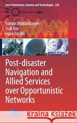 Post-Disaster Navigation and Allied Services Over Opportunistic Networks Suman Bhattacharjee Siuli Roy Sipra Da 9789811612398 Springer - książka