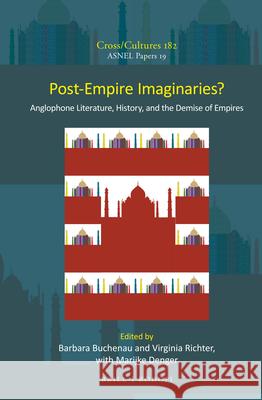 Post-Empire Imaginaries?: Anglophone Literature, History, and the Demise of Empires Barbara Buchenau, Virginia Richter 9789004300705 Brill - książka