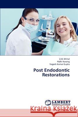 Post Endodontic Restorations Mittal Litik, Narang Ridhi, Gupta Yogesh Kumar 9783845409795 LAP Lambert Academic Publishing - książka