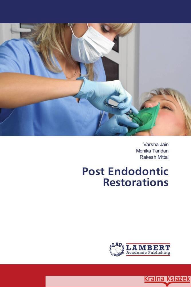 Post Endodontic Restorations Jain, Varsha, Tandan, Monika, Mittal, Rakesh 9786203411393 LAP Lambert Academic Publishing - książka