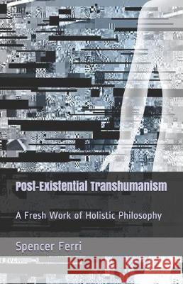 Post-Existential Transhumanism: A Fresh Work of Holistic Philosophy Eimear Galvin Benjamin Gittens Bill Turner 9781521289884 Independently Published - książka