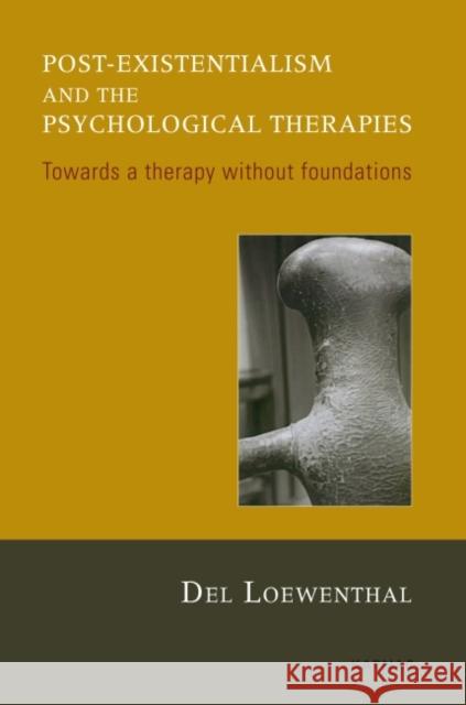 Post-Existentialism and the Psychological Therapies: Towards a Therapy Without Foundations Del Loewenthal 9781855758469 Karnac Books - książka