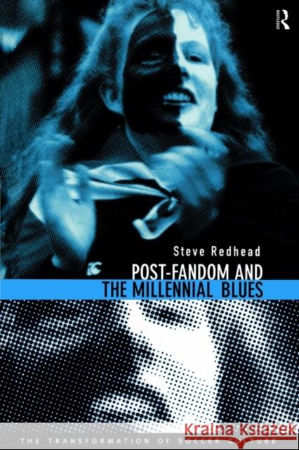 Post-Fandom and the Millennial Blues: The Transformation of Soccer Culture Redhead, Steve 9780415115285 Routledge - książka