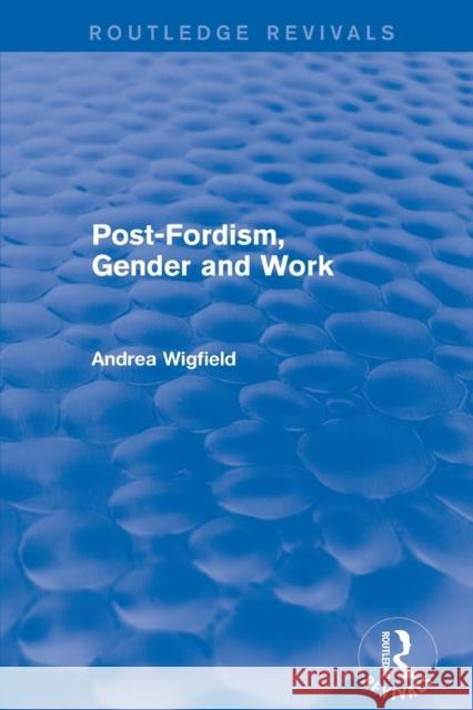 Post-Fordism, Gender and Work Wigfield, Andrea 9781138725706 Routledge - książka