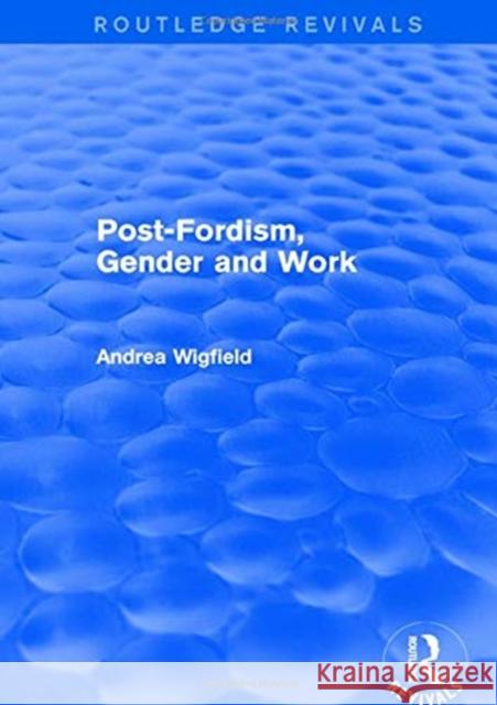 Post-Fordism, Gender and Work Andrea Wigfield 9781138725713 Routledge - książka