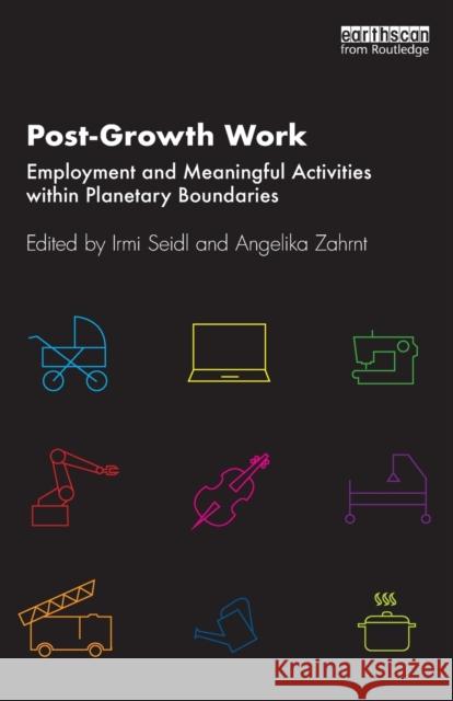 Post-Growth Work: Employment and Meaningful Activities within Planetary Boundaries Seidl, Irmi 9781032034577 Routledge - książka