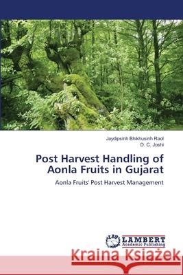 Post Harvest Handling of Aonla Fruits in Gujarat Jaydipsinh Bhikhusinh Raol D. C. Joshi 9783659205392 LAP Lambert Academic Publishing - książka