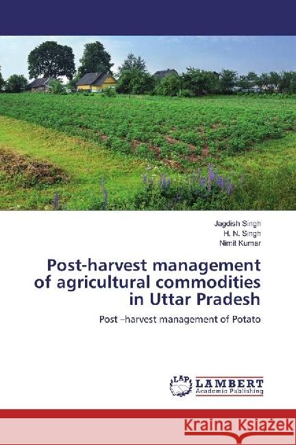 Post-harvest management of agricultural commodities in Uttar Pradesh : Post -harvest management of Potato Singh, Jagdish; Singh, H. N.; Kumar, Nimit 9786202094269 LAP Lambert Academic Publishing - książka