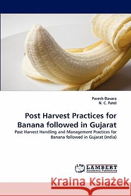 Post Harvest Practices for Banana followed in Gujarat Paresh Davara, N C Patel 9783844305739 LAP Lambert Academic Publishing - książka
