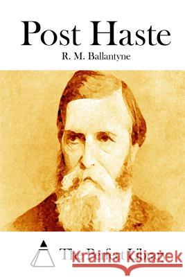 Post Haste Robert Michael Ballantyne R. M. Ballantyne The Perfect Library 9781511454513 Createspace - książka