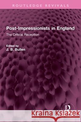 Post-Impressionists in England: The Critical Reception Barrie Bullen 9781032699684 Routledge - książka