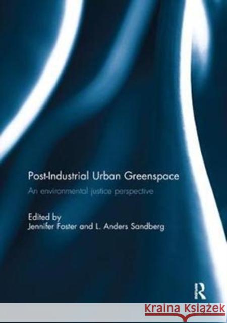 Post-Industrial Urban Greenspace: An Environmental Justice Perspective  9781138085695 Taylor and Francis - książka