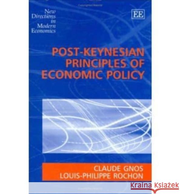 Post-Keynesian Principles of Economic Policy Claude Gnos, Louis-Philippe Rochon 9781843767244 Edward Elgar Publishing Ltd - książka